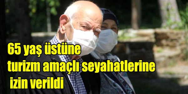 atmış beş  yaş üstünün turizm amaçlı seyahatlerine izin verildi