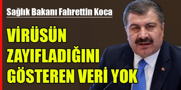 VİRÜSÜN ZAYIFLADIĞINI GÖSTEREN VERİ YOK