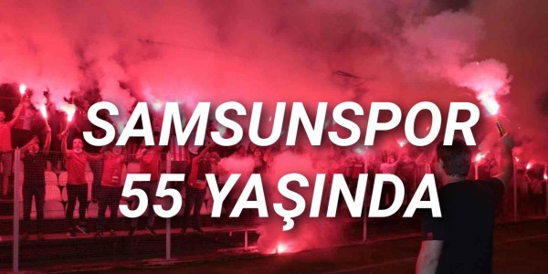 SAMSUNSPOR 55 YAŞINDA