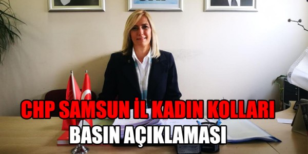 CHP SAMSUN İL KADIN KOLLARI BASIN AÇIKLAMASI