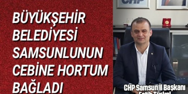 BÜYÜKŞEHİR BELEDİYESİ SAMSUNLUNUN CEBİNE HORTUM BAĞLADI