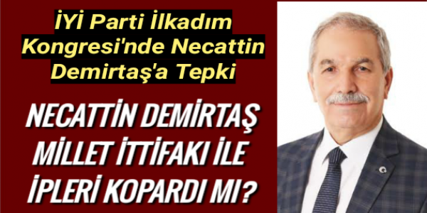 NECATTİN DEMİRTAŞ MİLLET İTTİFAKI İLE  İPLERİ KOPARDI MI?