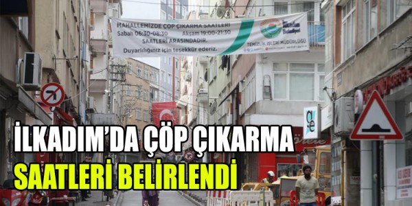 İLKADIM’DA ÇÖP ÇIKARMA SAATLERİ BELİRLENDİ