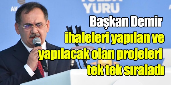 Başkan Demir ihaleleri yapılan ve yapılacak olan projeleri tek tek sıraladı