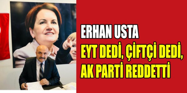 ERHAN USTA EYT DEDİ, ÇİFTÇİ DEDİ, AK PARTİ REDDETTİ