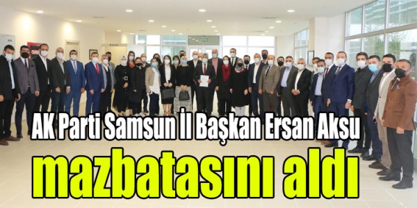 AK Parti Samsun İl Başkanı Ersan Aksu mazbatasını aldı
