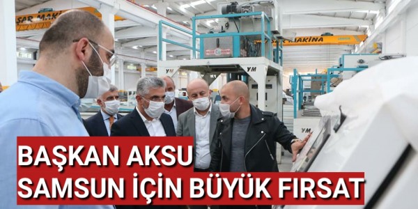 BAŞKAN AKSU SAMSUN İÇİN BÜYÜK FIRSAT
