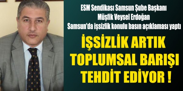 İŞSİZLİK ARTIK TOPLUMSAL BARIŞI TEHDİT EDİYOR 