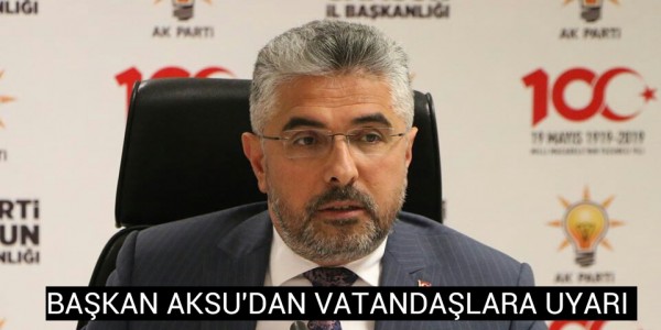 BAŞKAN AKSU'DAN VATANDAŞLARA UYARI 