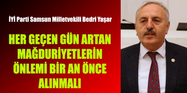 HER GEÇEN GÜN ARTAR MAĞDURİYETLERİN ÖNLEMİ BİR AN ÖNCE ALINMALI