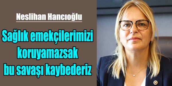 Neslihan Hancıoğlu Sağlıkçıları Koruyamazsak Bu Savaşı Kaybederiz