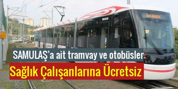 SAMULAŞ’a ait tramvay ve otobusler sağlık  Çalışanlarına Ücretsiz 
