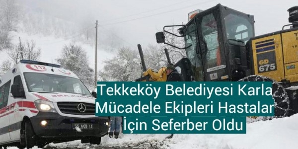 Tekkeköy Belediyesi Karla Mücadele Ekipleri Hastalar İçin Seferber Oldu 