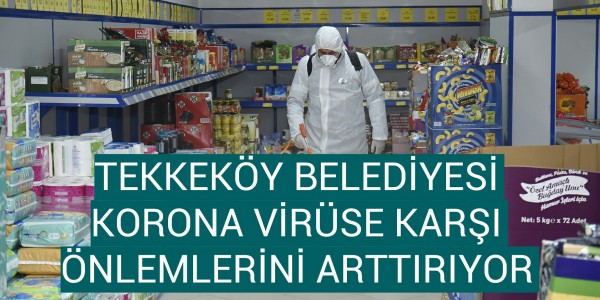 TEKKEKÖY BELEDİYESİ KORONA VİRÜSE KARŞI ÖNLEMLERİNİ ARTTIRIYOR 