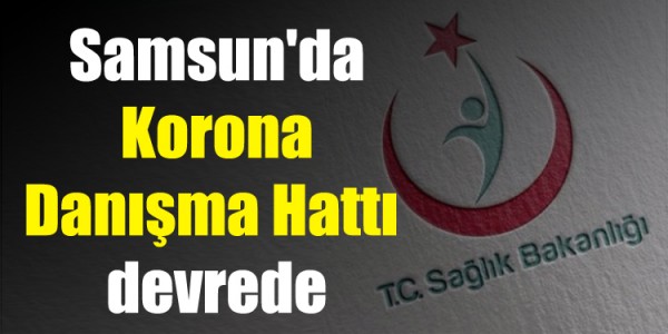 Samsun'da Korona Danışma Hattı devreye girdi