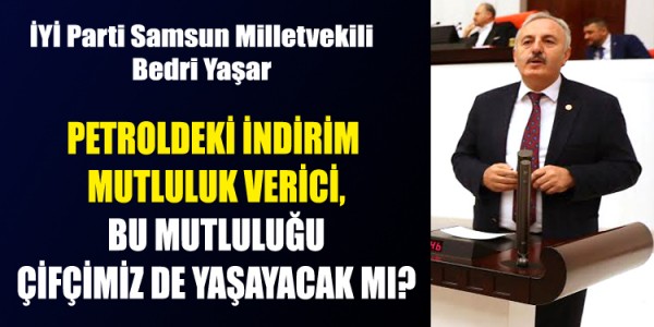 PETROLDEKİ İNDİRİM MUTLULUK VERİCİ, BU MUTLULUĞU ÇİFÇİMİZ DE YAŞAYACAK MI