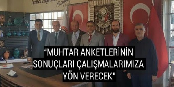 MUHTAR ANKETLERİNİN SONUÇLARI ÇALIŞMALARIMIZA YÖN VERECEK