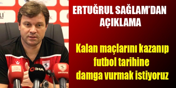 Kalan maçlarını kazanıp futbol tarihine  damga vurmak istiyoruz