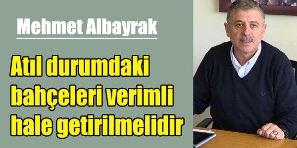 Atıl durumdaki bahçeleri verimli hale getirilmelidir