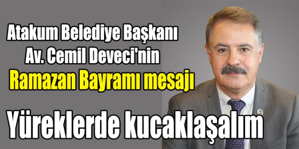 Atakum Belediye Başkanı Av. Cemil Deveci'nin Ramazan Bayramı mesajı