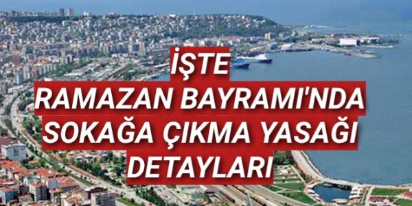 İŞTE RAMAZAN BAYRAMI'NDA SOKAĞA ÇIKMA YASAĞI DETAYLARI