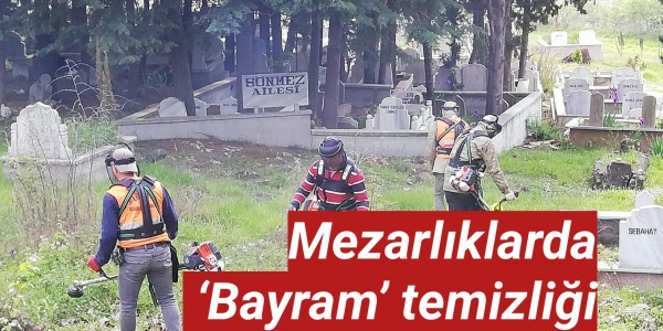 Mezarlıklarda ‘Bayram’ temizliği