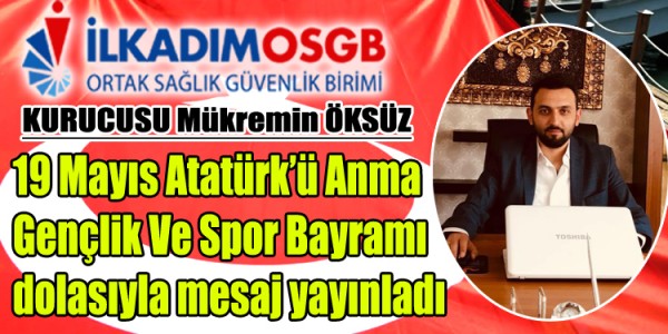 Mükremin Öksüz 19 Mayıs Atatürk'ü Anma, Gençlik ve Spor Bayramı dolasıyla mesaj yayınladı