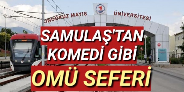 SAMULAŞ'TAN KOMEDİ GİBİ OMÜ SEFERİ