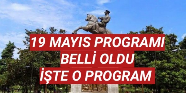 ON DOKUZ MAYIS PROGRAMI BELLİ OLDU İŞTE O PROGRAM 