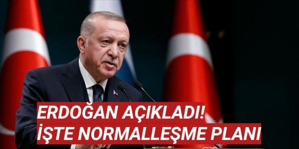 ERDOĞAN AÇIKLADI! İŞTE NORMALLEŞME PLANI