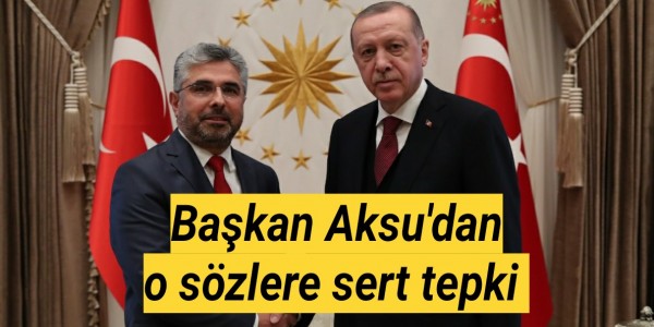 Başkan Aksu'dan o sözlere sert tepki 