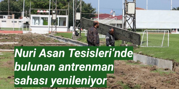 Nuri Asan Tesisleri’nde bulunan antrenman sahası yenileniyor