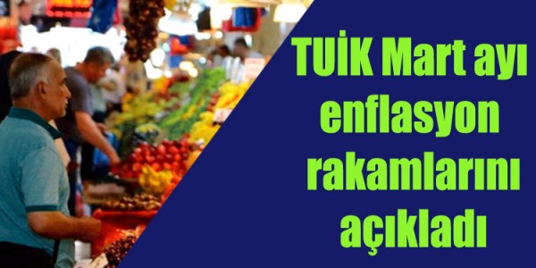 Tuik mart ayı enflasyon rakamlarını açıkladı