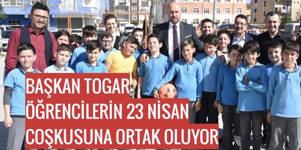BAŞKAN TOGAR ÖĞRENCİLERİN 23 NİSAN COŞKUSUNA ORTAK OLUYOR