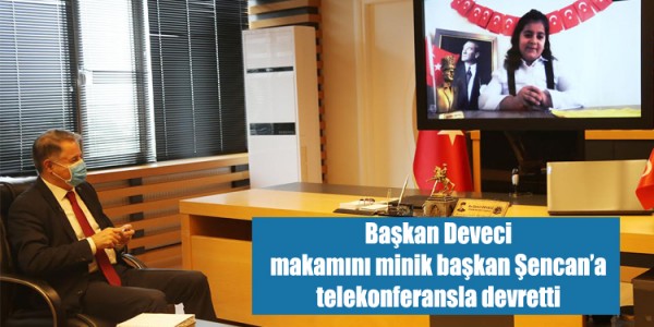 Başkan Deveci makamını  minik başkan Şencan’a  telekonferansla devretti
