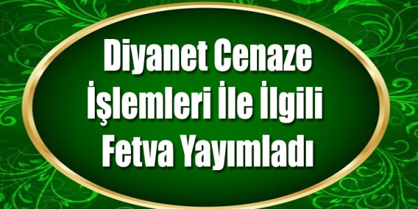 Diyanet Cenaze İşlemleri İle İlgili Fetva Yayımladı