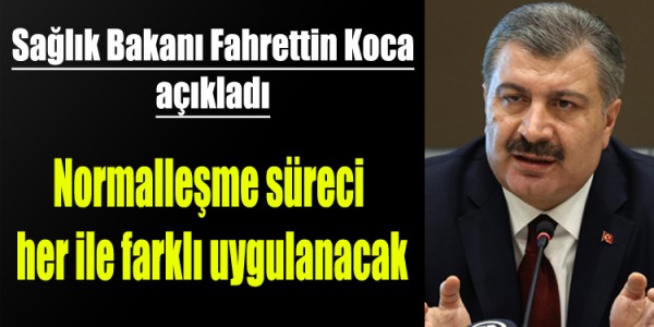 Normalleşme süreci her ile farklı uygulanacak