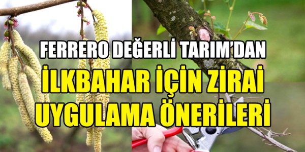 FERRERO DEĞERLİ TARIM’DAN İLKBAHAR İÇİN ZİRAİ UYGULAMA ÖNERİLERİ