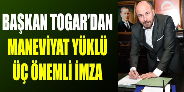 BAŞKAN TOGAR’DAN MANEVİYAT YÜKLÜ ÜÇ ÖNEMLİ İMZA