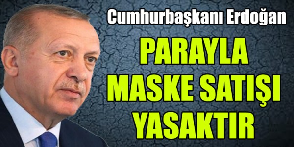 PARAYLA MASKE SATIŞI YASAKTIR