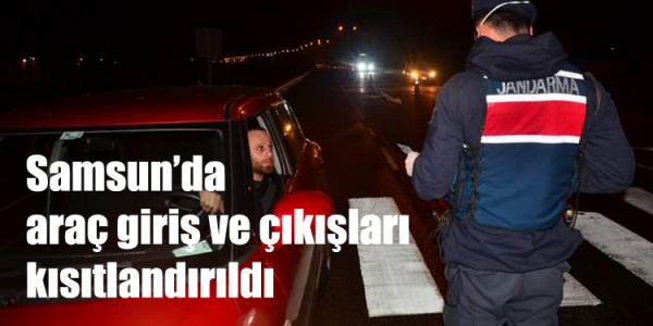 Samsun’da araç giriş ve çıkışları kısıtlandırıldı