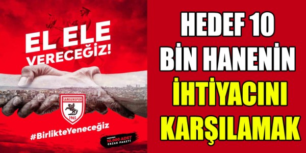 HEDEF 10 BİN HANENİN İHTİYACINI KARŞILAMAK