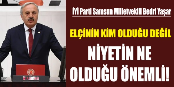 ELÇİNİN KİM OLDUĞU DEĞİL  NİYETİN NE OLDUĞU ÖNEMLİ!