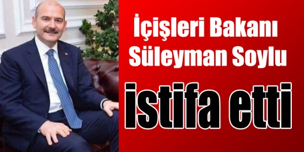 İçişleri Bakanı Süleyman Soylu İstifa Ett