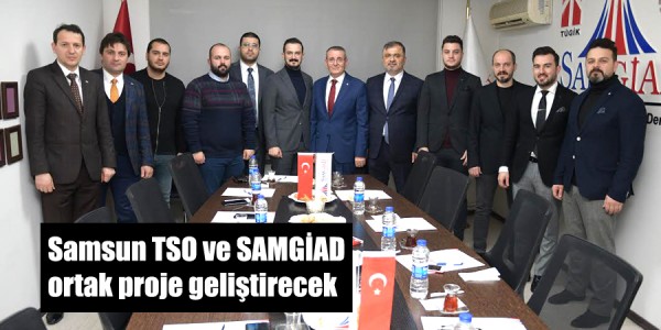 Samsun TSO ve SAMGİAD ortak proje geliştirecek