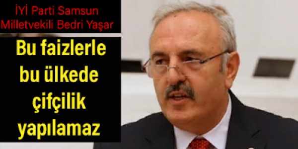 Bu faizlerle bu ülkede çifçilik yapılamaz.