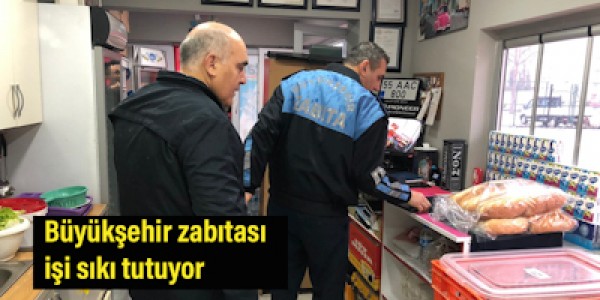 Büyükşehir zabıtası işi sıkı tutuyor