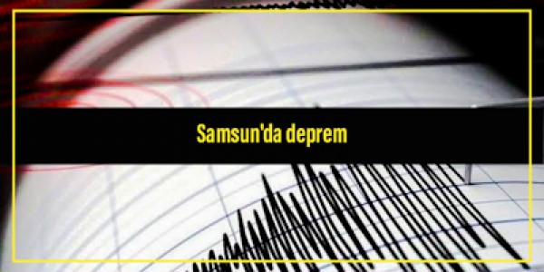 Samsun'da deprem oldu