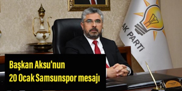 Başkan Aksu'nun 20 Ocak Samsunspor mesajı