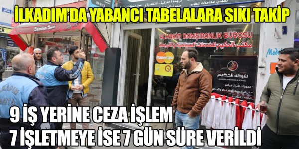İLKADIM’DA YABANCI DİLDEKİ TABELALAR TÜRKÇEYE ÇEVRİLİYOR